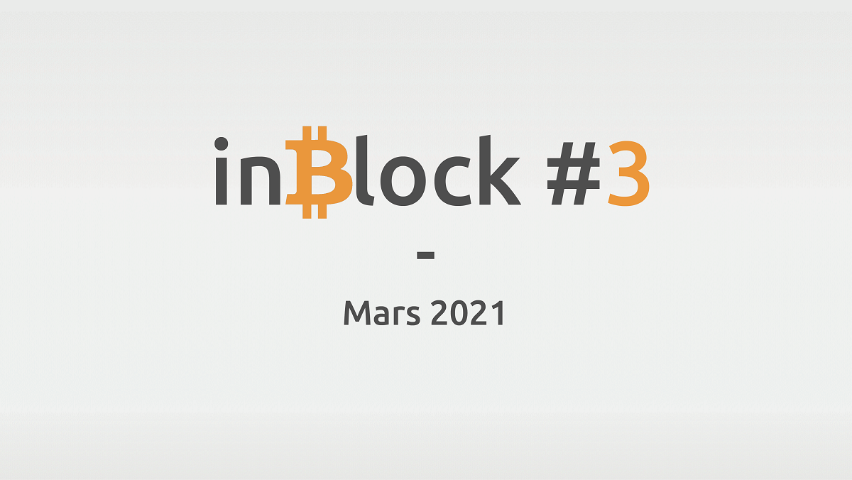 inBlock #3 : l'actualité Blockchain et Crypto de mars 2021
