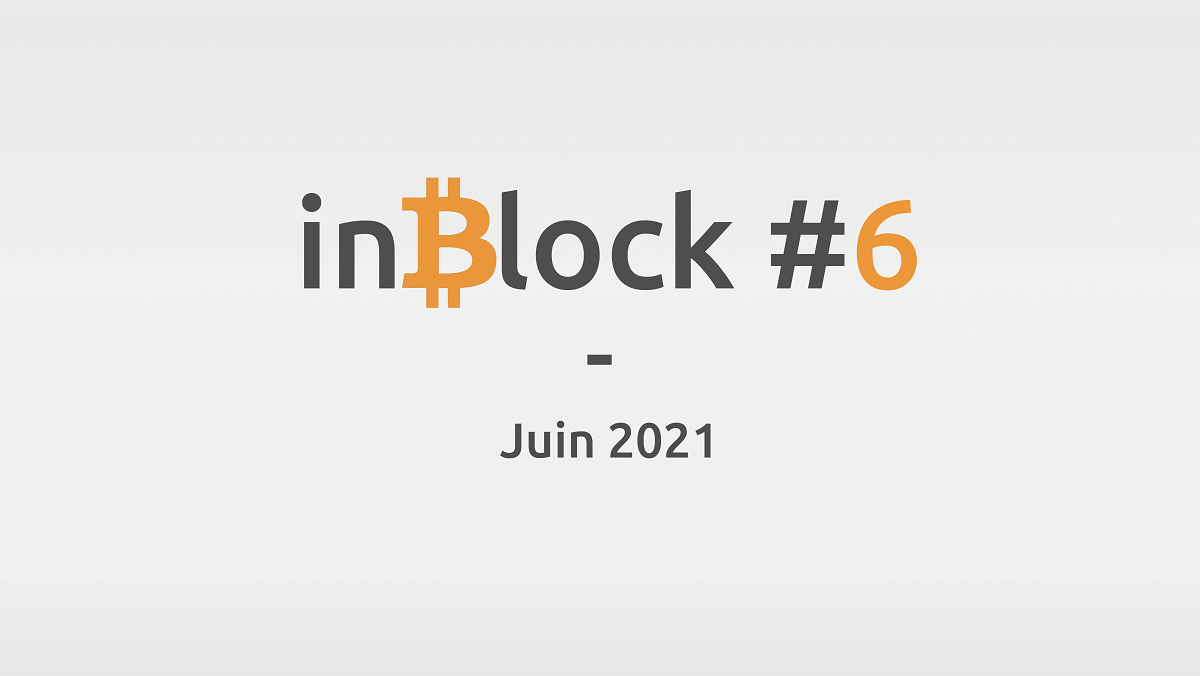 inBlock #6 : l'actualité Blockchain et Crypto de juin 2021