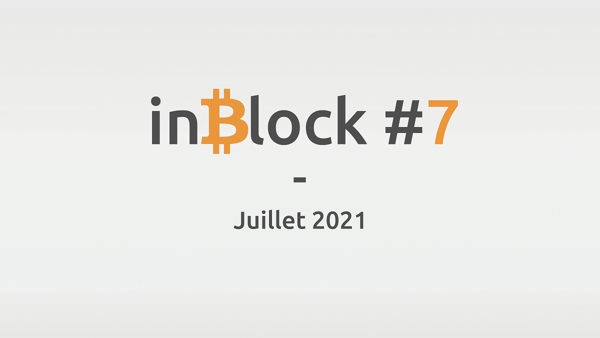 inBlock #7 : l'actualité Blockchain et Crypto de juillet 2021