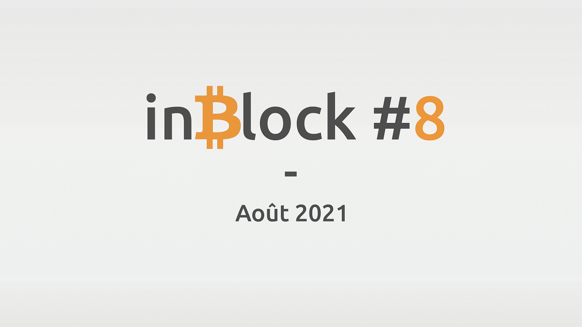 inBlock #8 : l'actualité Blockchain et Crypto d'août 2021